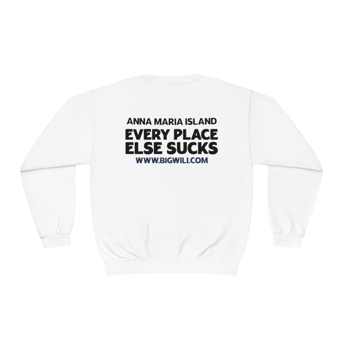 Unisex NuBlend® Crewneck Sweatshirt WHITE, 4 color Choice Anna Maria Island, Every Place Else Sucks Shirt