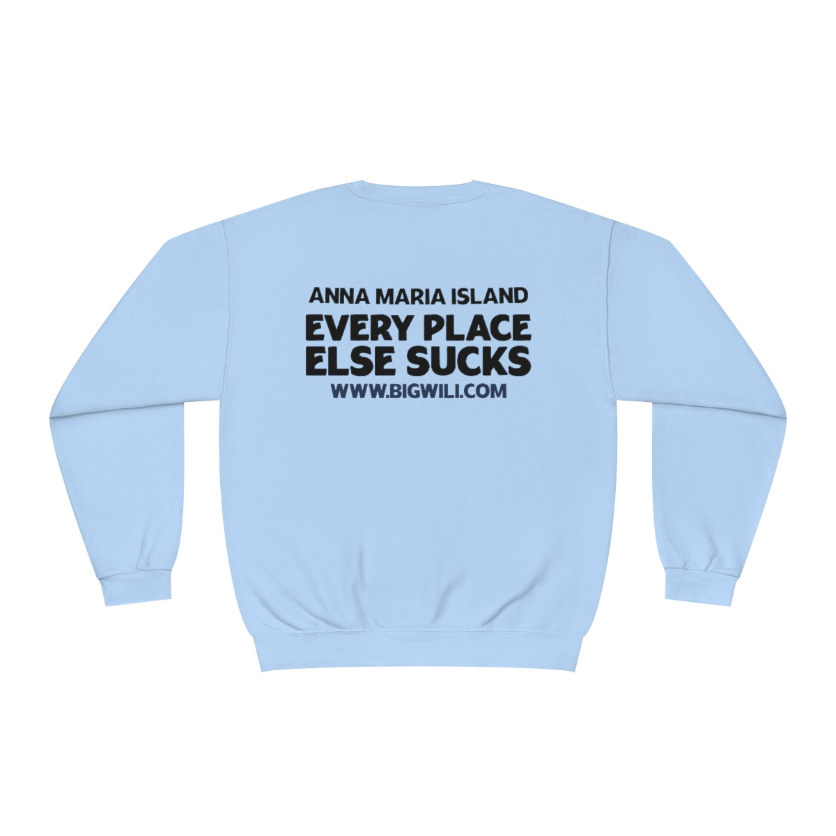 Unisex NuBlend® Crewneck Sweatshirt WHITE, 4 color Choice Anna Maria Island, Every Place Else Sucks Shirt