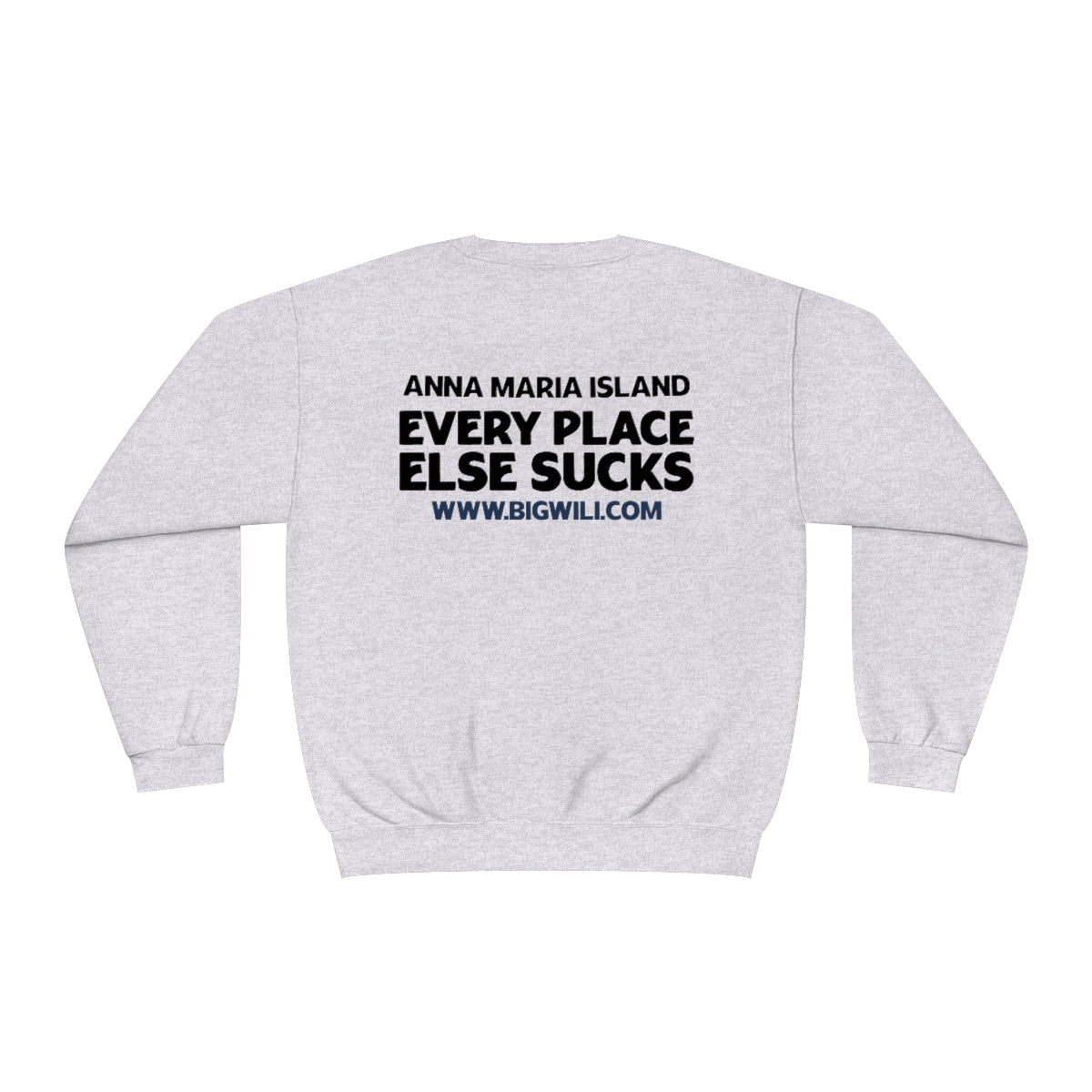 Unisex NuBlend® Crewneck Sweatshirt WHITE, 4 color Choice Anna Maria Island, Every Place Else Sucks Shirt